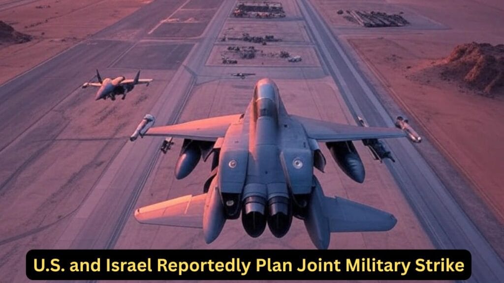 U.S. and Israel Reportedly Plan Joint Military Strike